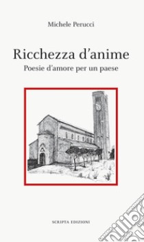 Ricchezza d'anime. Poesie d'amore per un paese libro di Perucci Michele