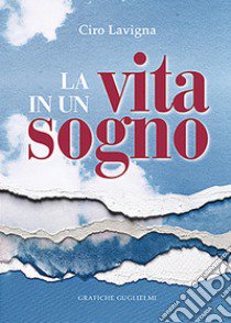 La vita in un sogno libro di Lavigna Ciro