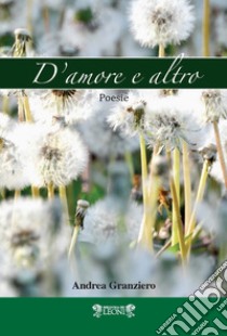 D'amore e altro libro di Granziero Andrea