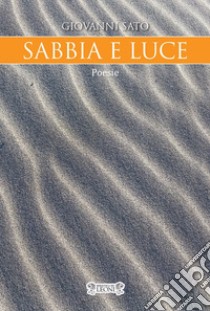 Sabbia e luce libro di Sato Giovanni