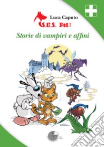 S.O.S. pet 2. Storie di vampiri e affini libro di Caputo Luca