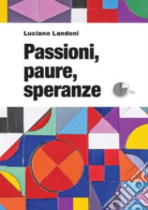 Passioni, paure, speranze libro di Landoni Luciano