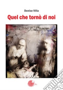 Quel che tornò di noi libro di Villa Denise