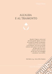 All'alba e al tramonto libro di Rossi Filippo; Bernabei A. M. (cur.)