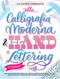 La guida completa alla calligrafia moderna & hand lettering per principianti. Una guida passo dopo passo e un libro di esercizi con teoria, tecniche, pagine di pratica e progetti per imparare l'arte del lettering libro