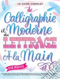 Le guide complet de la calligraphie moderne et du lettrage à la main pour les débutants. Un guide et cahier d'exercices étape par étape avec des pages de théorie, de techniques, de pratique et des projets pour apprendre à écrire libro