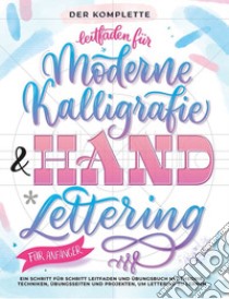 Der komplette leitfaden für moderne kalligrafie & handlettering für anfänger. Eine schritt für schritt leitfaden und übungsbuch mit theorie, techniken, übungsseiten und projekten, um lettering zu lernen libro