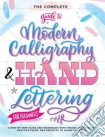 The complete guide to modern calligraphy & hand lettering for beginners. A step by step guide and workbook with theory, techniques, practice pages and projects to learn to letter libro