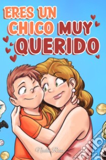 Eres un chico muy querido. Una colección de historias inspiradoras sobre la familia, la amistad, la confianza en ti mismo y el amor libro di Ross Nadia