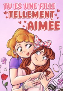 Tu es une fille tellement aimée. Des histoires passionnantes sur la famille, l'amitié, l'estime de soi et l'amour libro di Ross Nadia