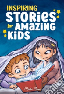 Inspiring stories for amazing kids. A motivational book full of magic and adventures about courage, self-confidence and the importance of believing in your dreams libro di Nadia Ross