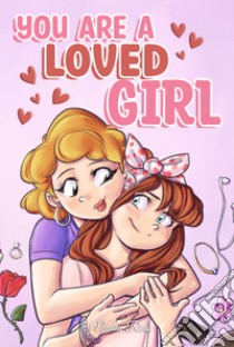 You are a loved girl. A collection of inspiring stories about family, friendship, self-confidence and love libro di Nadia Ross