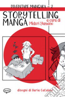 Storytelling manga. DIventare mangaka. Ediz. illustrata. Vol. 2 libro di Yamane Midori