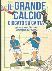 Il grande calcio giocato su carta. Gli eroi anni '60 del Corriere