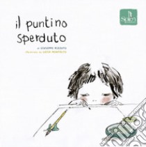 Il puntino sperduto. Ediz. illustrata libro di Rizzuto Giuseppe