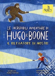 Le incredibili avventure di Hugo e Boone. Ediz. per la scuola. Vol. 2: Il rilevatore di mostri libro di Potter Ellen