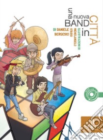 Una nuova band in città. Ediz. ad alta leggiblità libro di Bergesio Daniele