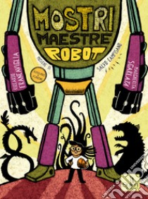 Mostri maestre robot. Con QR Code libro di Francaviglia Riccardo