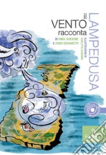 Il vento racconta Lampedusa. Ediz. CAA libro di Sardone Anna; Giovanetti Fabio