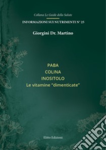 Paba colina inositolo. Le vitamine dimenticate libro di Giorgini Martino