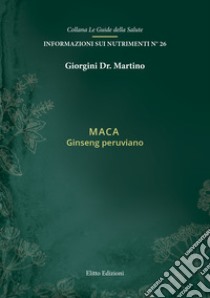 Maca. Ginseng peruviano libro di Giorgini Martino