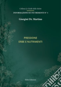 Pressione. Erbe e nutrimenti libro di Giorgini Martino