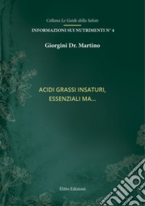 Acidi grassi insaturi. Essenziali ma... libro di Giorgini Martino