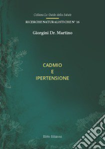 Cadmio e ipertensione libro di Giorgini Martino