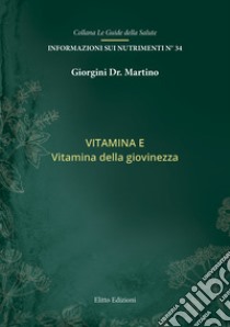 Vitamina E. Vitamina della giovinezza libro di Giorgini Martino