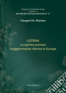 Listeria. La quinta zoonosi maggiormente riferita in Europa libro di Giorgini Martino