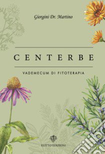 Centerbe. Vol. 1-2: Vademecum di fitoterapia-Evidenze scientifiche di fitoterapia libro di Giorgini Martino