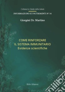 Come rinforzare il sistema immunitario. Evidenze scientifiche libro di Giorgini Martino