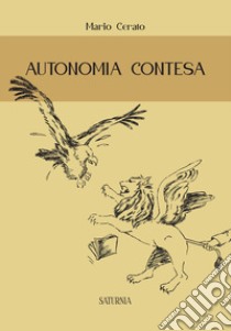 Autonomia contesa libro di Cerato Mario