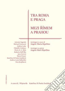 Tra Roma e Praga. Antologia in onore di Angelo Maria Ripellino. Ediz. italiana e ceca libro di Di Paola Zoufalova K. (cur.)