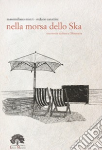 Nella morsa dello Ska. Ediz. limitata. Con Prodotti vari libro di Mistri Massimiliano; Zarattini Stefano