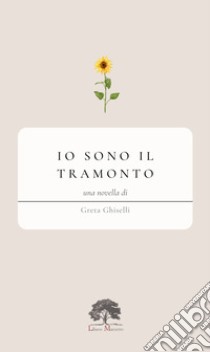 Io sono il tramonto libro di Ghiselli Greta