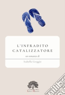 L'infradito catalizzatore libro di Greggio Isabella