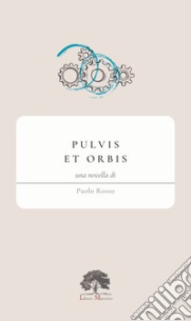 Pulvis et orbis libro di Rosso Paolo