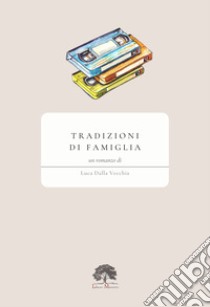 Tradizioni di famiglia libro di Dalla Vecchia Luca