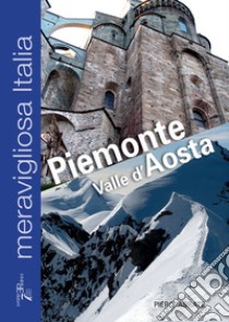 Meravigliosa Italia. Piemonte Valle d'Aosta libro di Abrate Piero