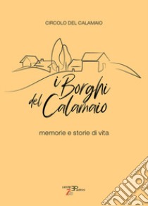 I borghi del Calamaio. Memorie e storie di vita libro di Pernigotto C. (cur.)