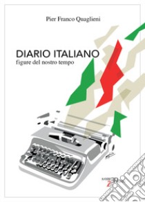 Diario italiano. Figure del nostro tempo libro di Quaglieni Pier Franco