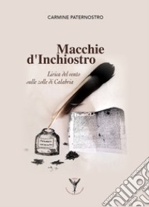 Macchie d'inchiostro. Lirica del vento sulle zolle di Calabria libro di Paternostro Carmine