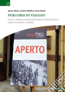 Percorsi di viaggio. Con il Museo Valsusino della Resistenza ANPI Condove-Caprie libro di Tabone Aurora; Midellino Luciano; Boetto Franco