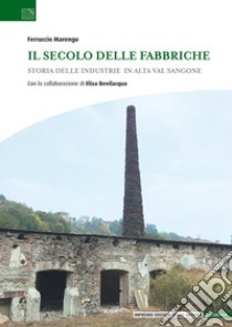 Il secolo delle fabbriche. Storia delle industrie in Alta Val Sangone libro di Marengo Ferruccio