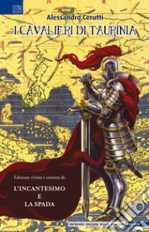 I cavalieri di Taurinia libro di Cerutti Alessandro