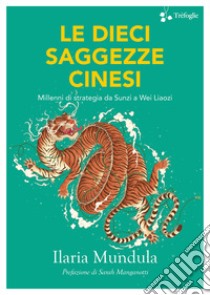 Le dieci saggezze cinesi. Millenni di strategia da Sunzi a Wei Liaozi libro di Mundula Ilaria