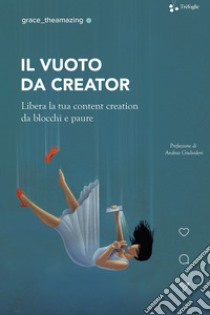 Il vuoto da creator. Libera la tua content creation da blocchi e paure libro di Grace The Amazing