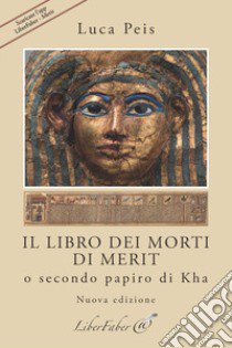 Il Libro dei Morti di Merit o secondo papiro di Kha libro di Peis Luca