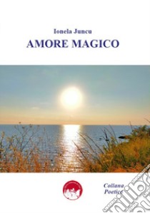 Amore magico libro di Juncu Ionela